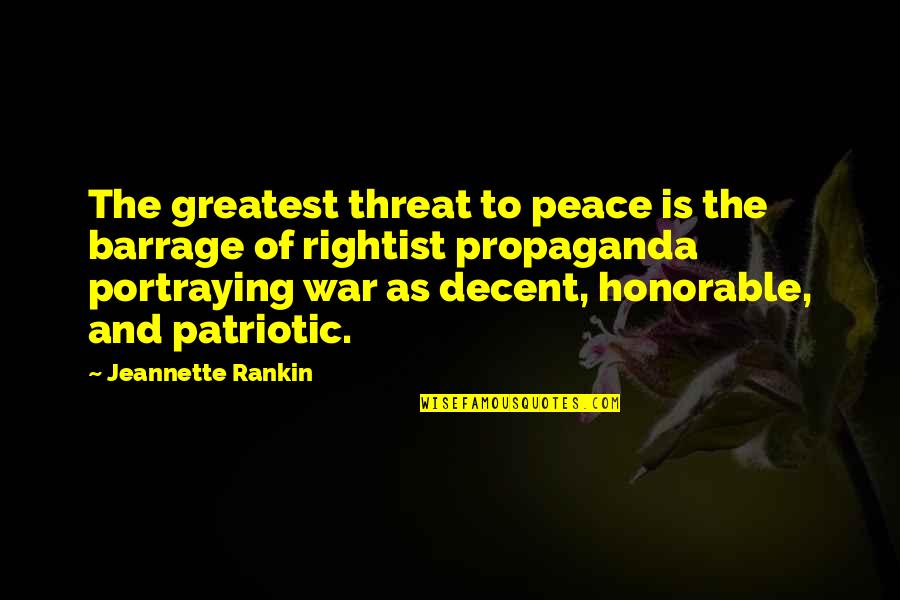 War And Propaganda Quotes By Jeannette Rankin: The greatest threat to peace is the barrage War And Propaganda Quotes By Jeannette Rankin: The greatest threat to peace is the barrage