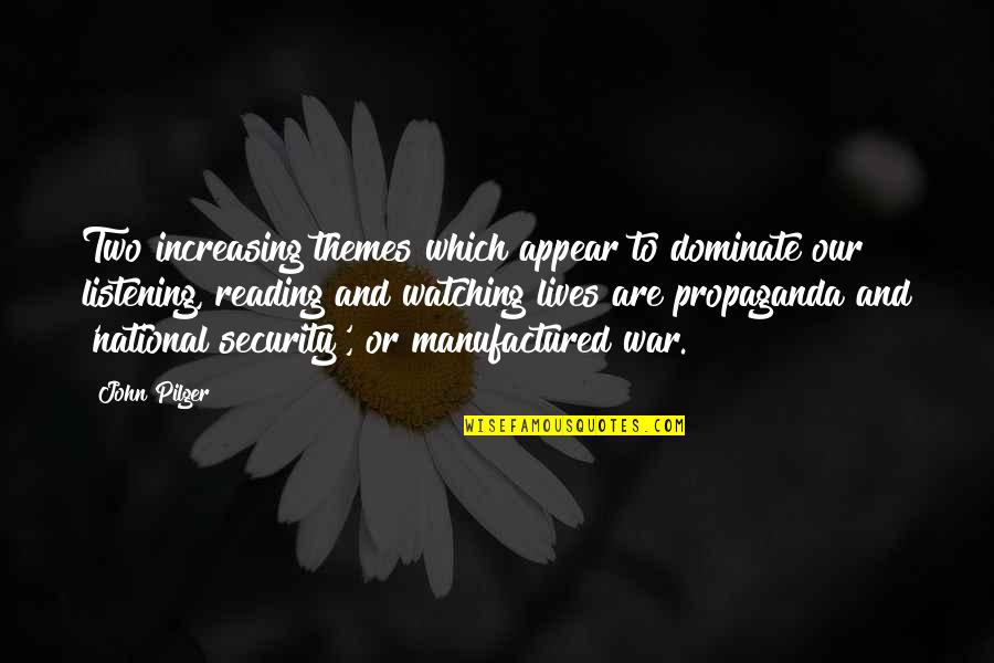 War And Propaganda Quotes By John Pilger: Two increasing themes which appear to dominate our War And Propaganda Quotes By John Pilger: Two increasing themes which appear to dominate our