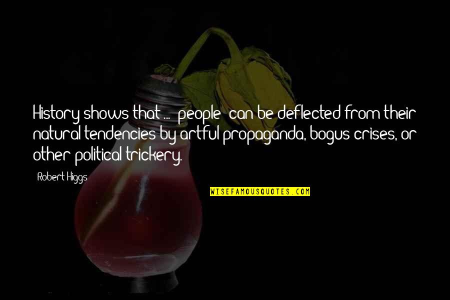 War And Propaganda Quotes By Robert Higgs: History shows that ... (people) can be deflected War And Propaganda Quotes By Robert Higgs: History shows that ... (people) can be deflected