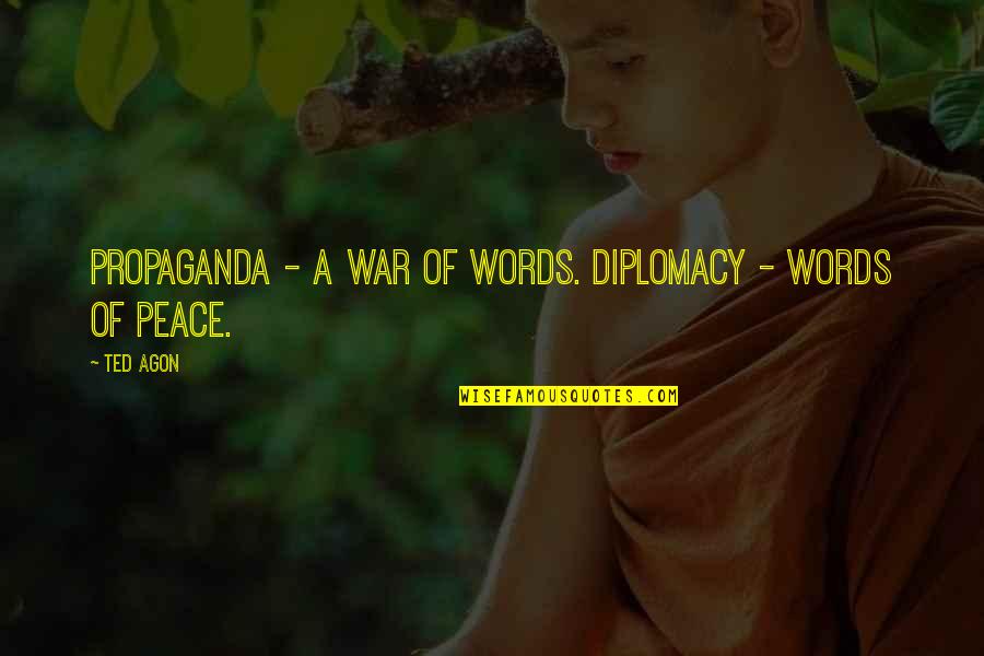 War And Propaganda Quotes By Ted Agon: Propaganda - a war of words. Diplomacy -
