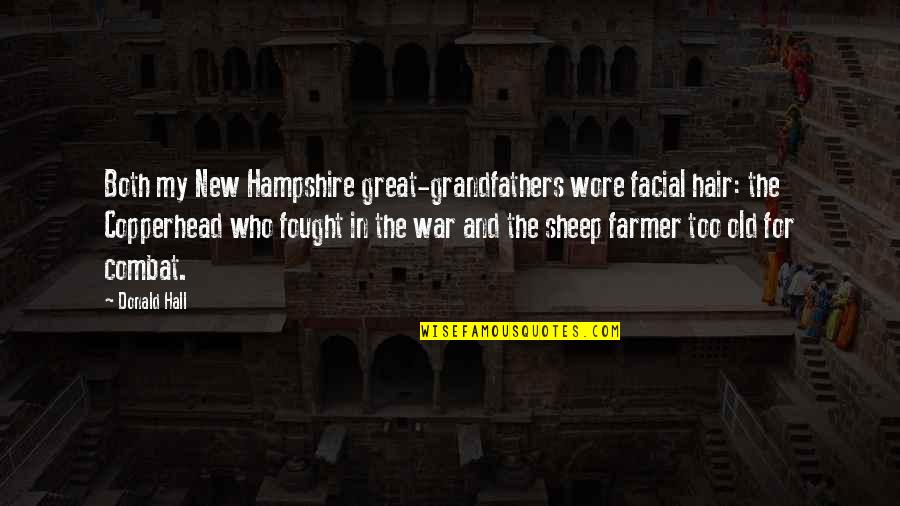 War And Quotes By Donald Hall: Both my New Hampshire great-grandfathers wore facial hair: