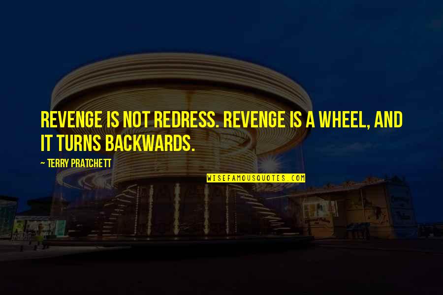 War And Quotes By Terry Pratchett: Revenge is not redress. Revenge is a wheel,