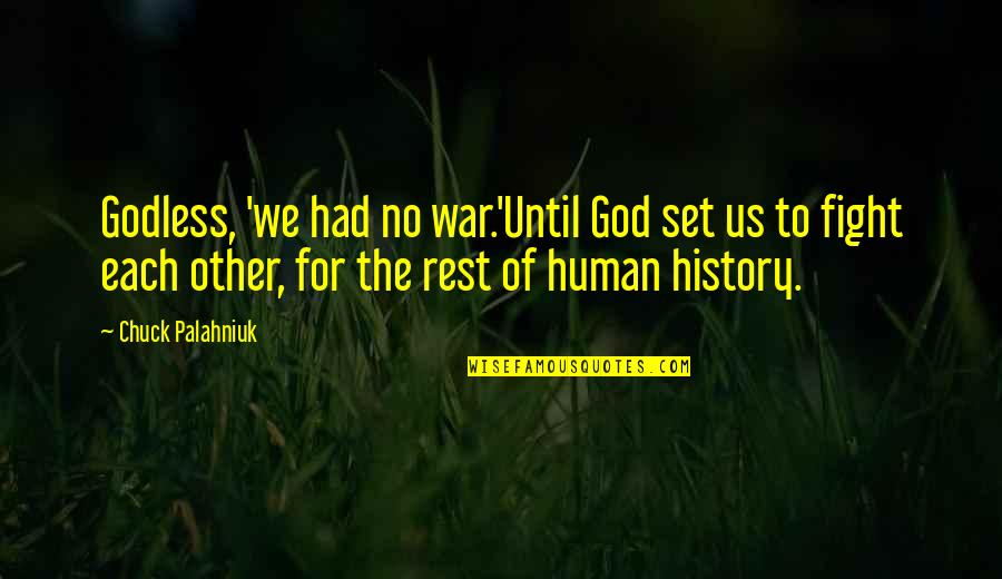 War And Religion Quotes By Chuck Palahniuk: Godless, 'we had no war.'Until God set us