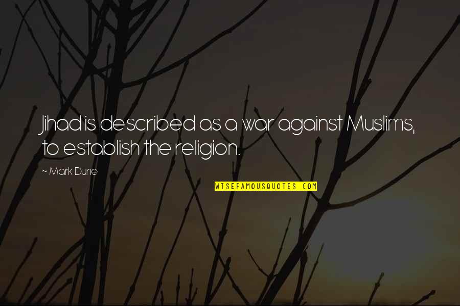 War And Religion Quotes By Mark Durie: Jihad is described as a war against Muslims,