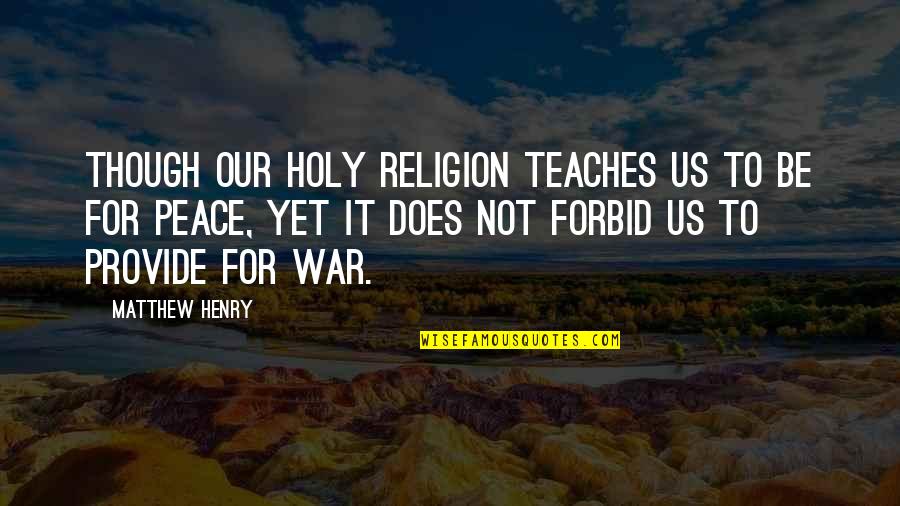 War And Religion Quotes By Matthew Henry: Though our holy religion teaches us to be