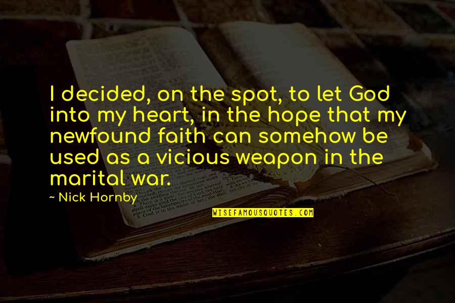 War And Religion Quotes By Nick Hornby: I decided, on the spot, to let God