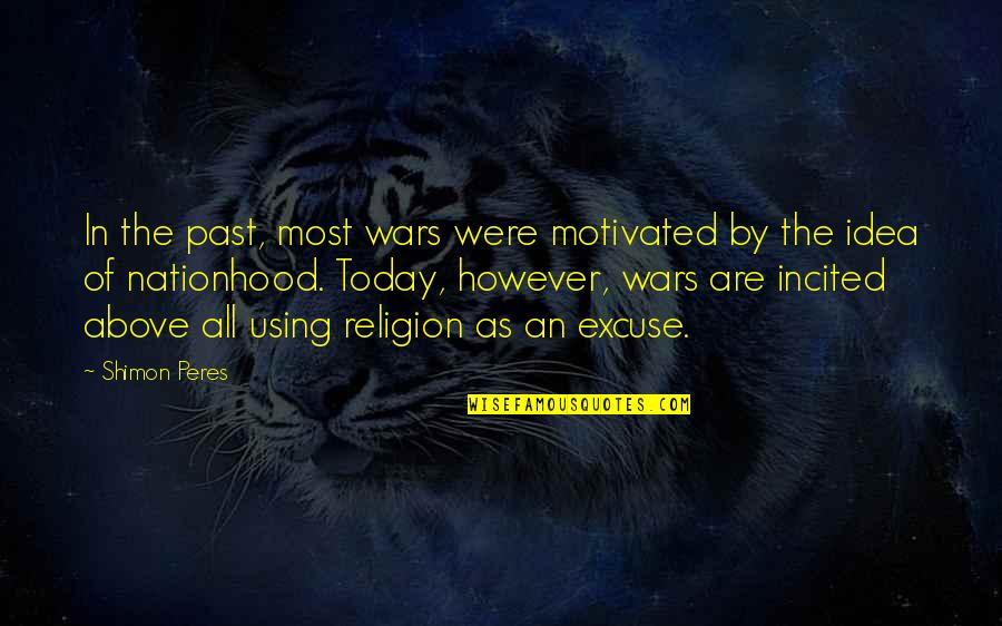 War And Religion Quotes By Shimon Peres: In the past, most wars were motivated by