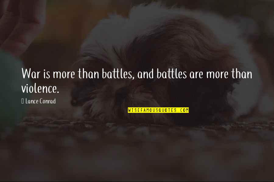War And Strategy Quotes By Lance Conrad: War is more than battles, and battles are