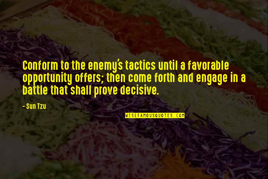 War And Strategy Quotes By Sun Tzu: Conform to the enemy's tactics until a favorable War And Strategy Quotes By Sun Tzu: Conform to the enemy's tactics until a favorable