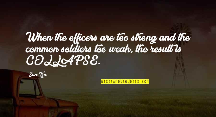 War And Strategy Quotes By Sun Tzu: When the officers are too strong and the War And Strategy Quotes By Sun Tzu: When the officers are too strong and the