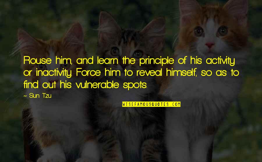 War And Strategy Quotes By Sun Tzu: Rouse him, and learn the principle of his War And Strategy Quotes By Sun Tzu: Rouse him, and learn the principle of his