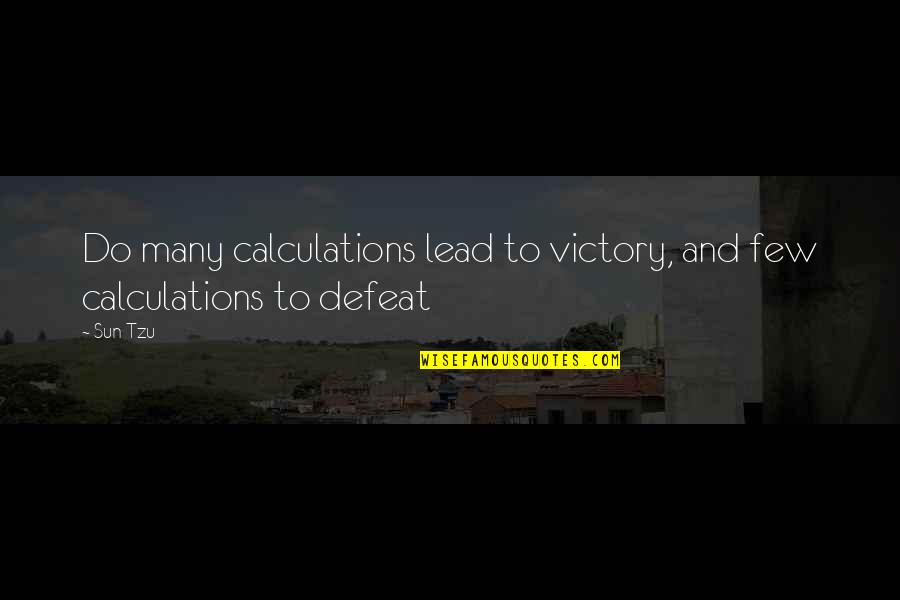 War And Strategy Quotes By Sun Tzu: Do many calculations lead to victory, and few