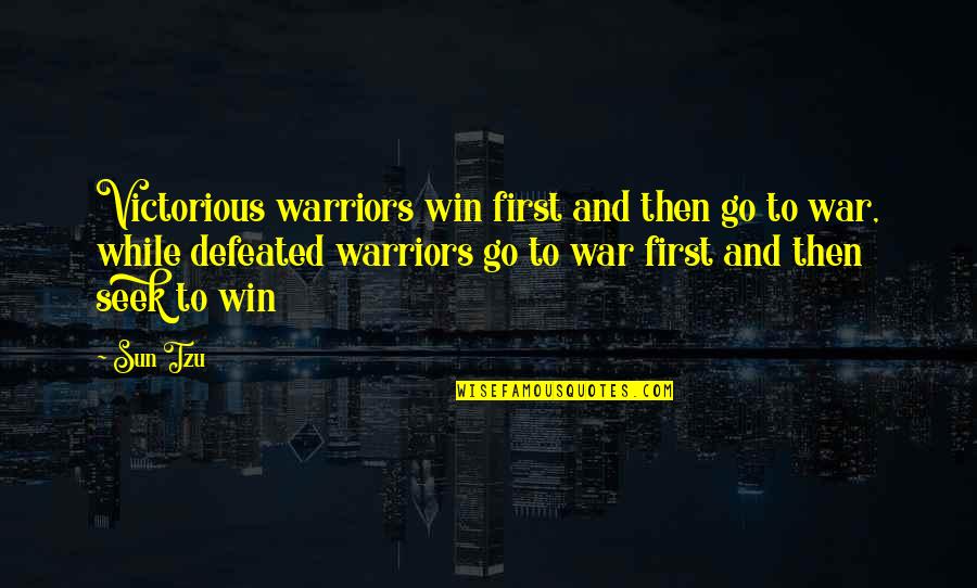 War And Strategy Quotes By Sun Tzu: Victorious warriors win first and then go to