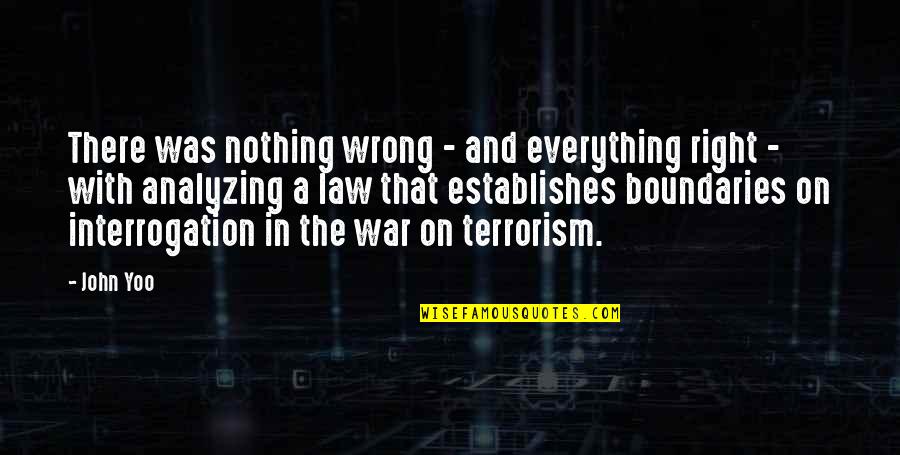 War And Terrorism Quotes By John Yoo: There was nothing wrong - and everything right