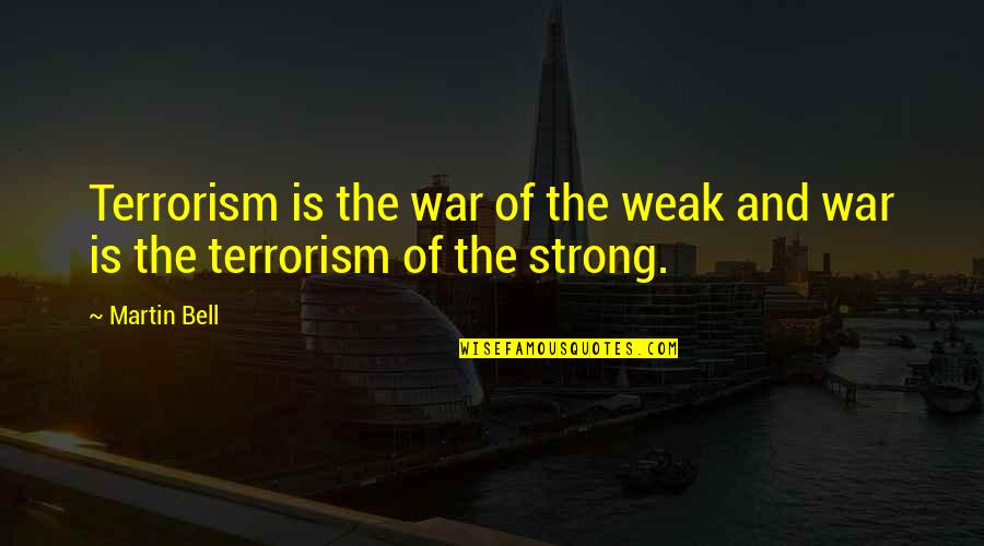 War And Terrorism Quotes By Martin Bell: Terrorism is the war of the weak and