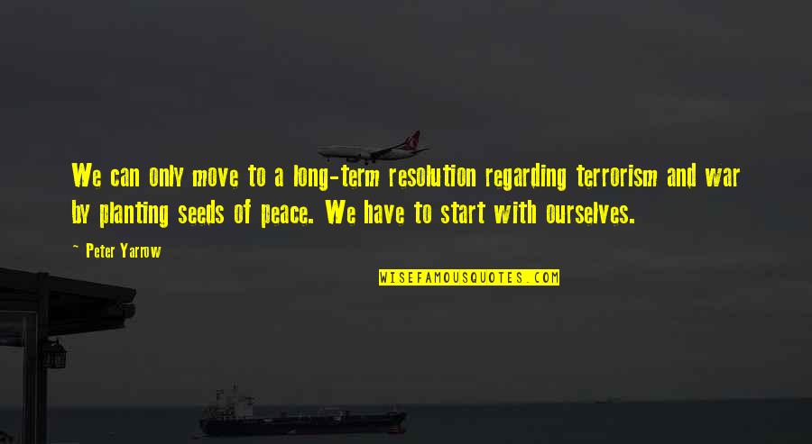 War And Terrorism Quotes By Peter Yarrow: We can only move to a long-term resolution War And Terrorism Quotes By Peter Yarrow: We can only move to a long-term resolution