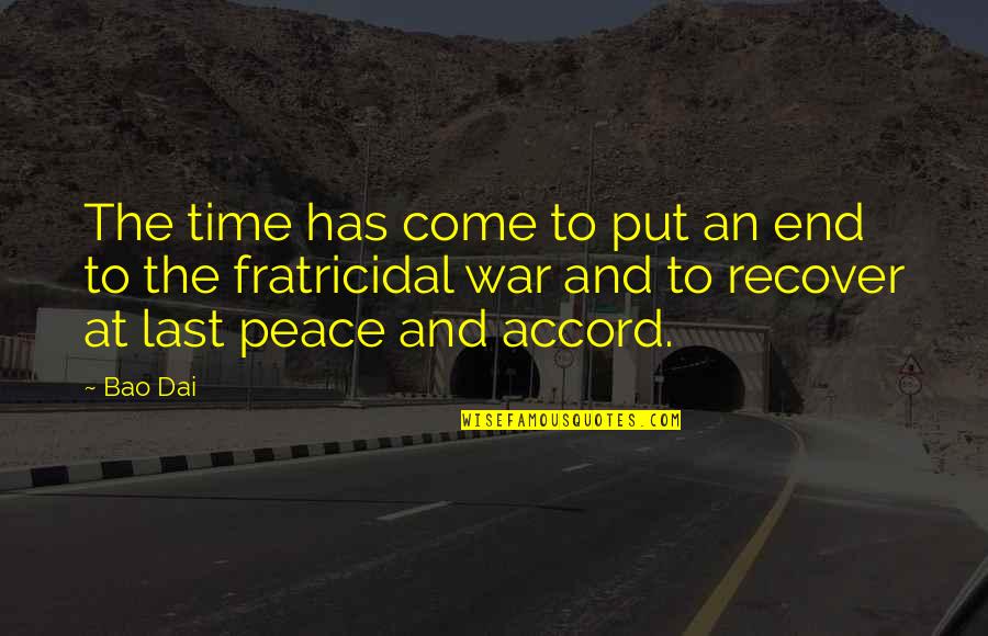 War And Time Quotes By Bao Dai: The time has come to put an end War And Time Quotes By Bao Dai: The time has come to put an end
