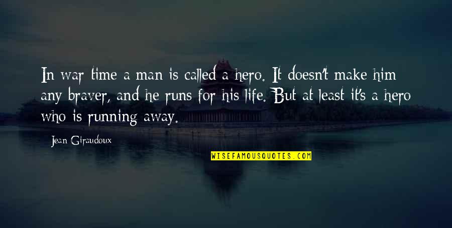 War And Time Quotes By Jean Giraudoux: In war-time a man is called a hero.