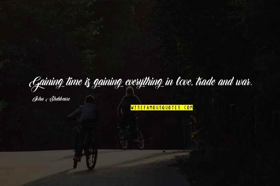 War And Time Quotes By John Shebbeare: Gaining time is gaining everything in love, trade War And Time Quotes By John Shebbeare: Gaining time is gaining everything in love, trade
