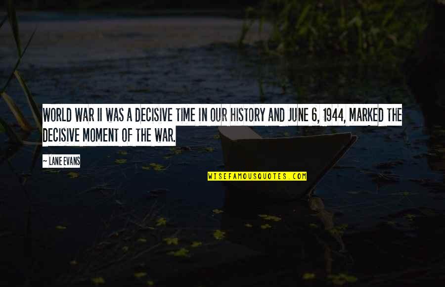War And Time Quotes By Lane Evans: World War II was a decisive time in War And Time Quotes By Lane Evans: World War II was a decisive time in