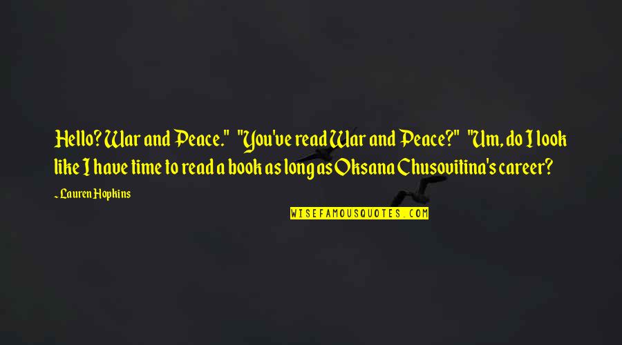 War And Time Quotes By Lauren Hopkins: Hello? War and Peace." "You've read War and War And Time Quotes By Lauren Hopkins: Hello? War and Peace." "You've read War and