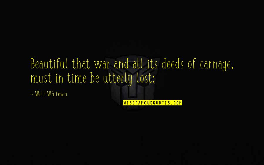 War And Time Quotes By Walt Whitman: Beautiful that war and all its deeds of