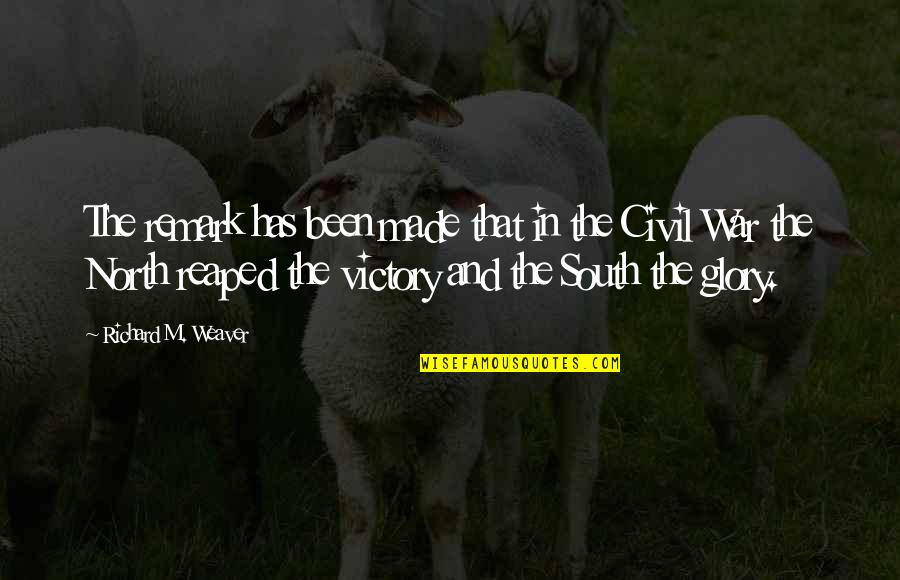 War And Victory Quotes By Richard M. Weaver: The remark has been made that in the War And Victory Quotes By Richard M. Weaver: The remark has been made that in the