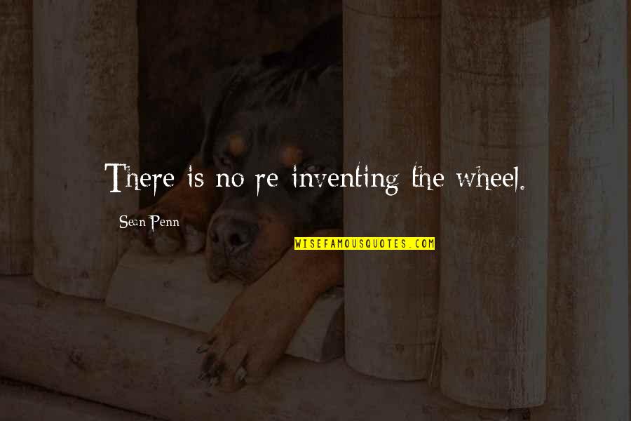 War Artifacts Quotes By Sean Penn: There is no re-inventing the wheel. War Artifacts Quotes By Sean Penn: There is no re-inventing the wheel.
