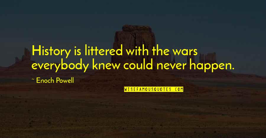 War As I Knew It Quotes By Enoch Powell: History is littered with the wars everybody knew