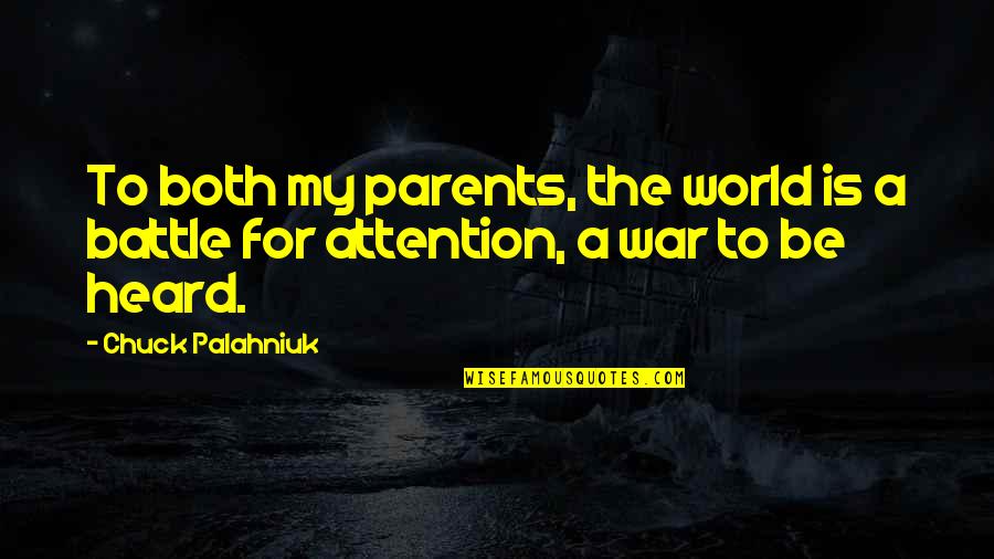 War Battle Quotes By Chuck Palahniuk: To both my parents, the world is a