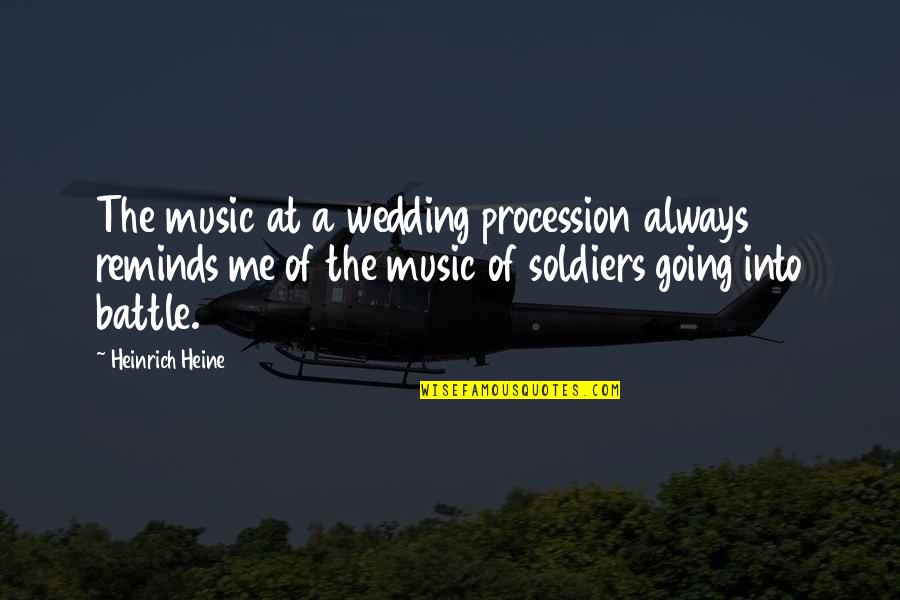 War Battle Quotes By Heinrich Heine: The music at a wedding procession always reminds