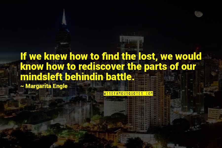 War Battle Quotes By Margarita Engle: If we knew how to find the lost,