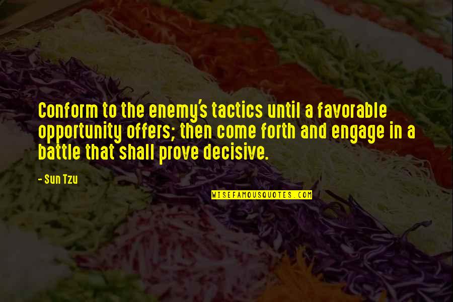 War Battle Quotes By Sun Tzu: Conform to the enemy's tactics until a favorable