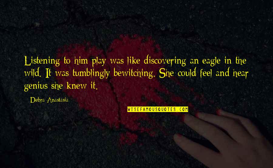 War Between Heart And Mind Quotes By Debra Anastasia: Listening to him play was like discovering an