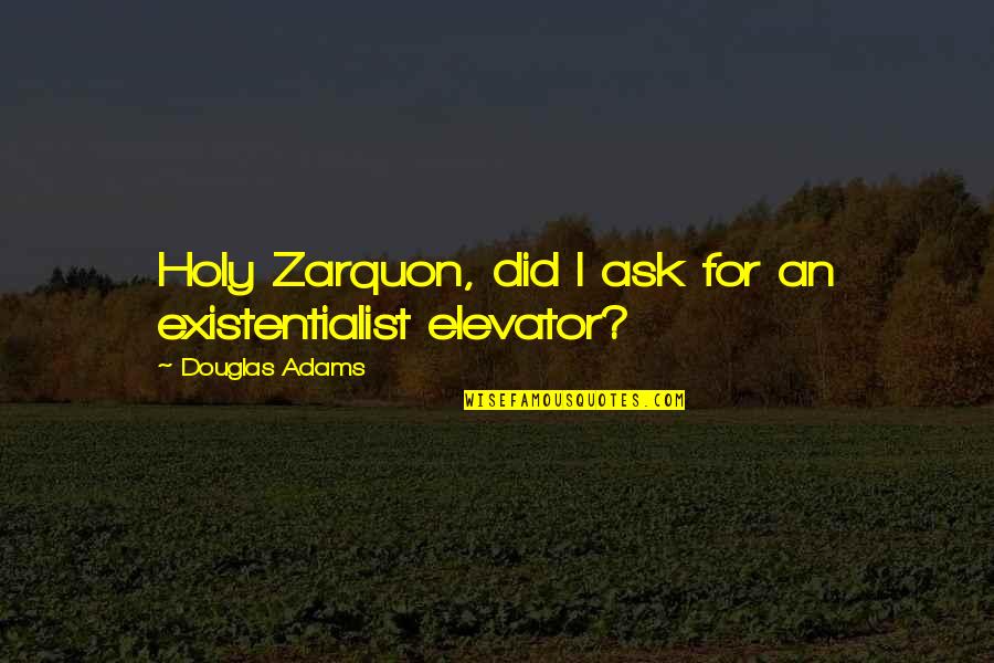 War Between Heart And Mind Quotes By Douglas Adams: Holy Zarquon, did I ask for an existentialist