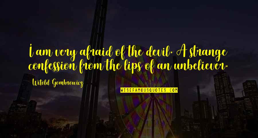 War Between The States Quotes By Witold Gombrowicz: I am very afraid of the devil. A War Between The States Quotes By Witold Gombrowicz: I am very afraid of the devil. A