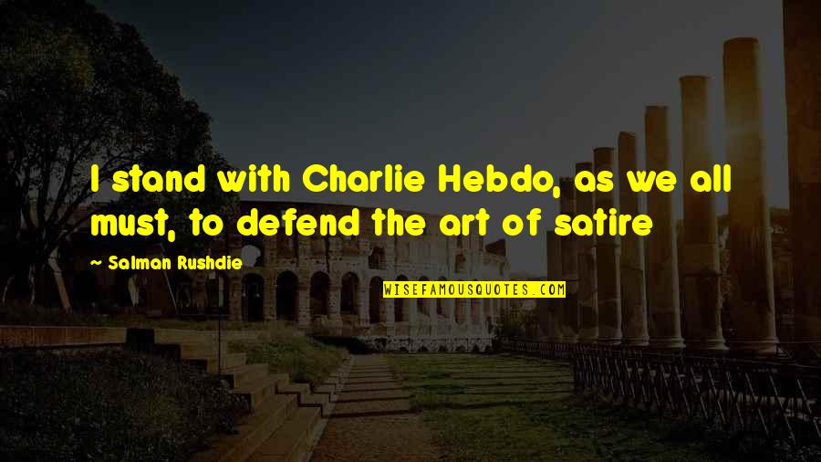 War Changes Quote Quotes By Salman Rushdie: I stand with Charlie Hebdo, as we all