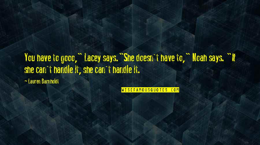 War Charge Quotes By Lauren Barnholdt: You have to gooo," Lacey says."She doesn't have