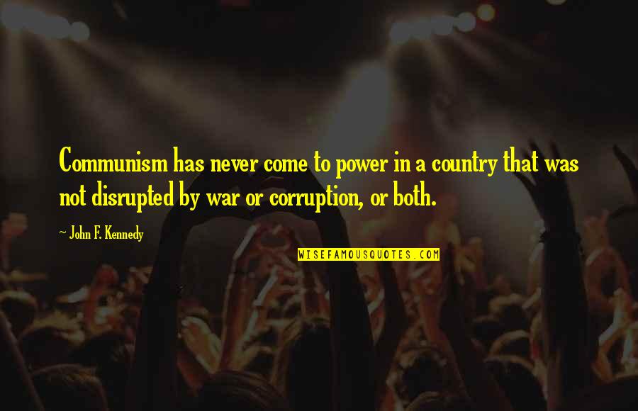 War Communism Quotes By John F. Kennedy: Communism has never come to power in a