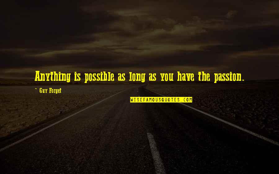 War Comrade Quotes By Guy Forget: Anything is possible as long as you have