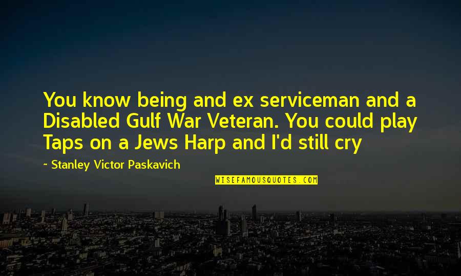 War Cry Quotes By Stanley Victor Paskavich: You know being and ex serviceman and a