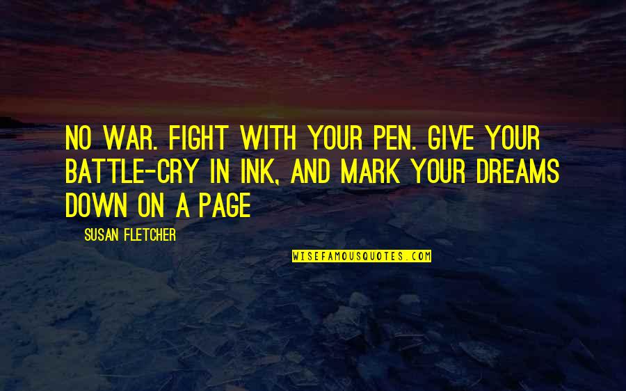 War Cry Quotes By Susan Fletcher: No war. Fight with your pen. Give your