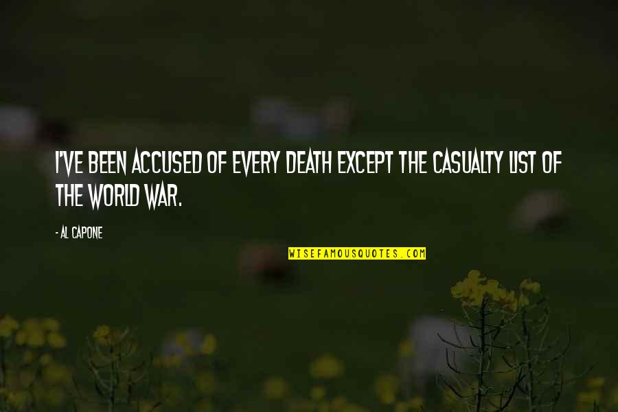 War Death Quotes By Al Capone: I've been accused of every death except the