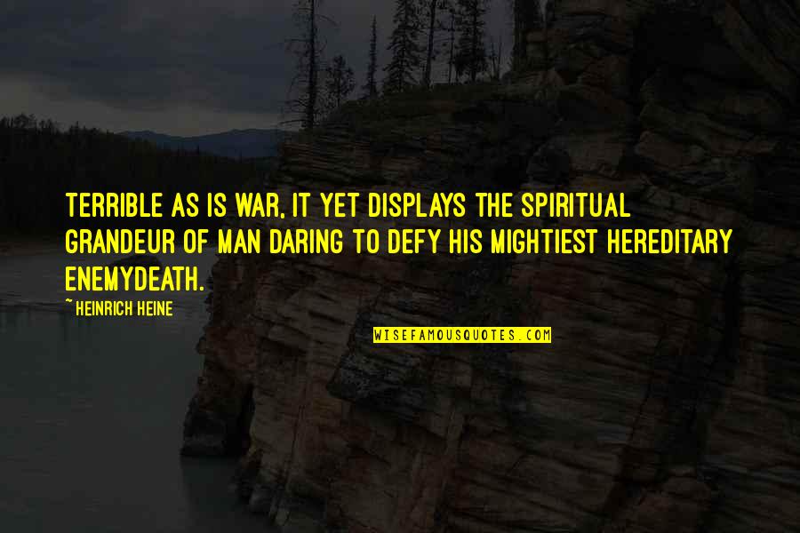 War Death Quotes By Heinrich Heine: Terrible as is war, it yet displays the