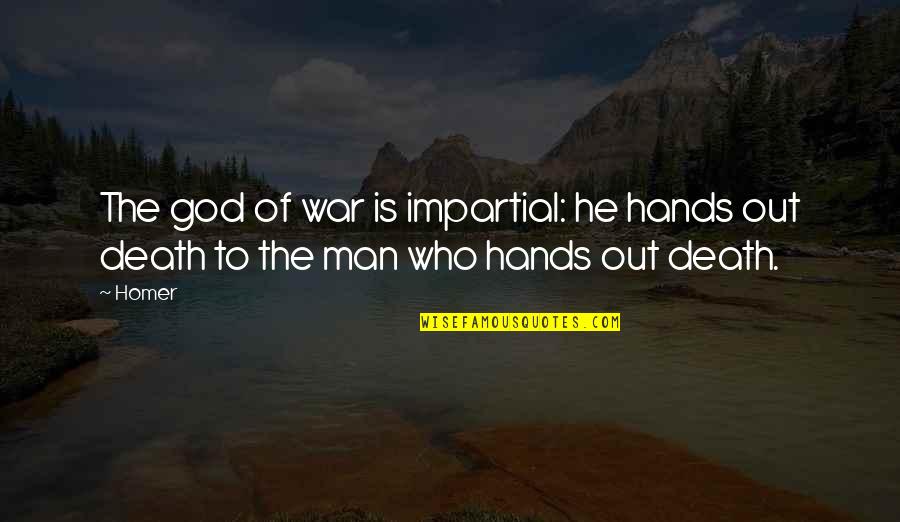 War Death Quotes By Homer: The god of war is impartial: he hands