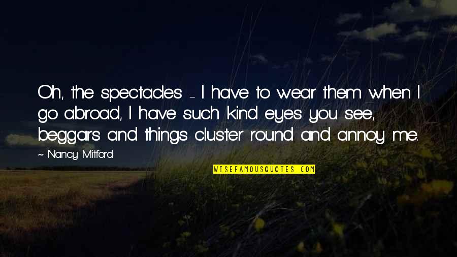 War Deception Quotes By Nancy Mitford: Oh, the spectacles - I have to wear War Deception Quotes By Nancy Mitford: Oh, the spectacles - I have to wear