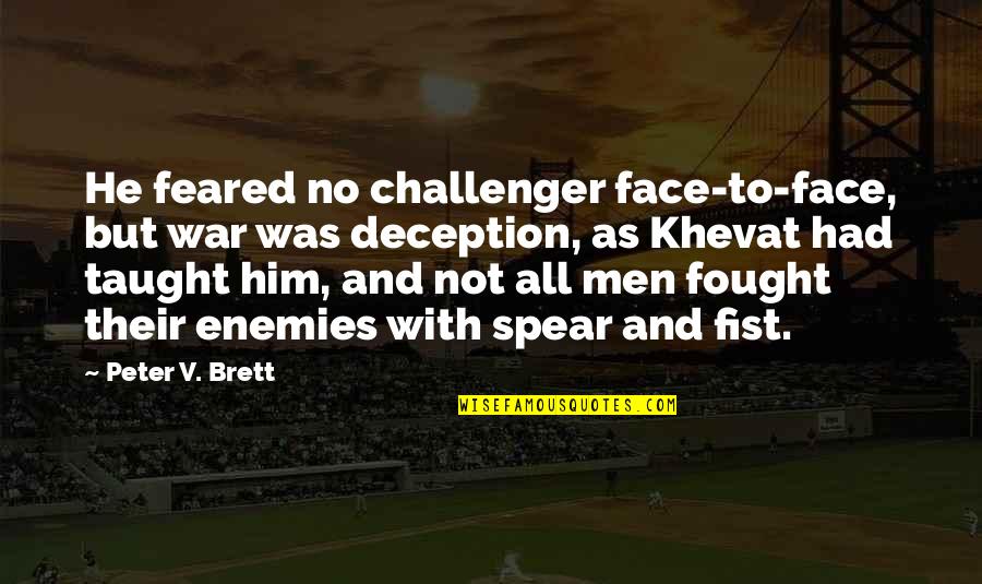 War Deception Quotes By Peter V. Brett: He feared no challenger face-to-face, but war was War Deception Quotes By Peter V. Brett: He feared no challenger face-to-face, but war was