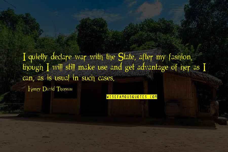 War Declare Quotes By Henry David Thoreau: I quietly declare war with the State, after