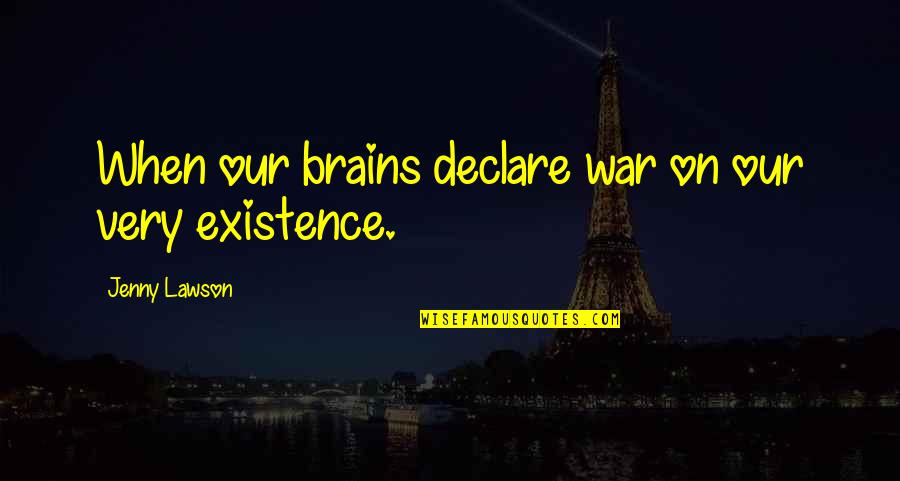 War Declare Quotes By Jenny Lawson: When our brains declare war on our very