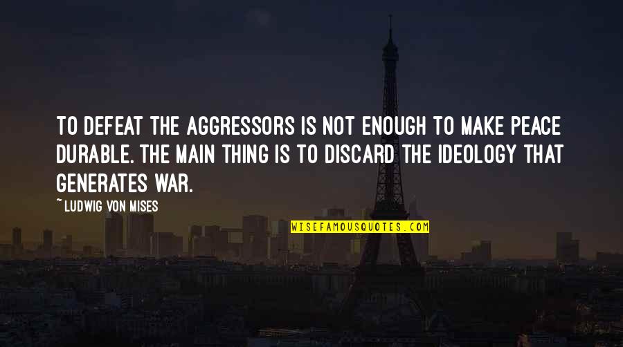 War Defeat Quotes By Ludwig Von Mises: To defeat the aggressors is not enough to